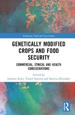 Genetically Modified Crops and Food Security: Commercial, Ethical and Health Considerations