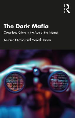 The Dark Mafia: Organized Crime in the Age of the Internet - Antonio Nicaso,Marcel Danesi - cover
