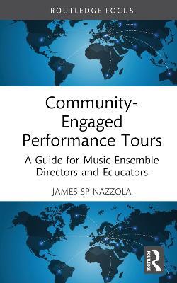Community-Engaged Performance Tours: A Guide for Music Ensemble Directors and Educators - James Spinazzola - cover