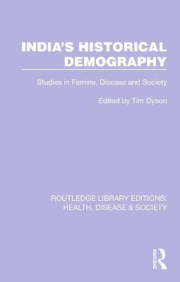 India's Historical Demography: Studies in Famine, Disease and Society - Tim Dyson - cover