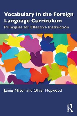Vocabulary in the Foreign Language Curriculum: Principles for Effective Instruction - James Milton,Oliver Hopwood - cover