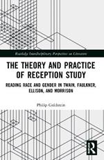 The Theory and Practice of Reception Study: Reading Race and Gender in Twain, Faulkner, Ellison, and Morrison