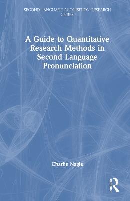 A Guide to Quantitative Research Methods in Second Language Pronunciation - Charlie Nagle - cover