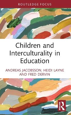 Children and Interculturality in Education - Andreas Jacobsson,Heidi Layne,Fred Dervin - cover