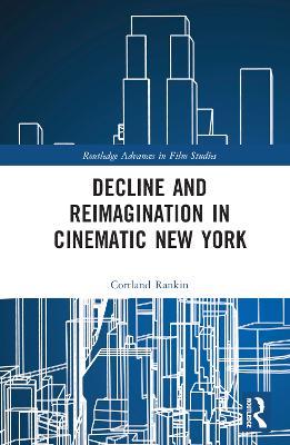 Decline and Reimagination in Cinematic New York - Cortland Rankin - cover