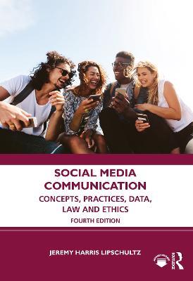 Social Media Communication: Concepts, Practices, Data, Law and Ethics - Jeremy Harris Lipschultz - cover