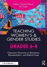 Teaching Women’s and Gender Studies: Classroom Resources on Resistance, Representation, and Radical Hope (Grades 6-8)