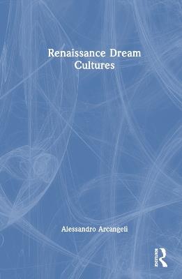 Renaissance Dream Cultures - Alessandro Arcangeli - cover
