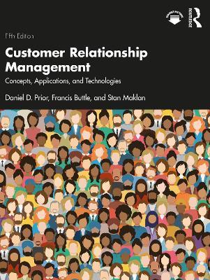 Customer Relationship Management: Concepts, Applications and Technologies - Daniel D. Prior,Francis Buttle,Stan Maklan - cover