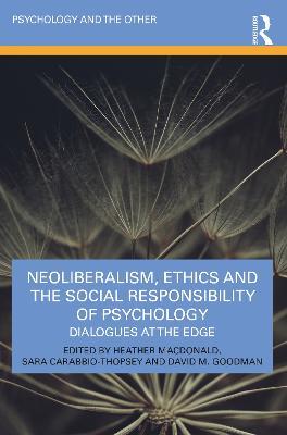 Neoliberalism, Ethics and the Social Responsibility of Psychology: Dialogues at the Edge - cover