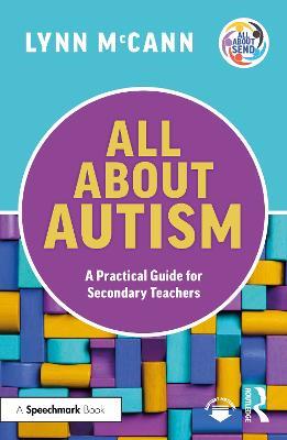 All About Autism: A Practical Guide for Secondary Teachers - Lynn McCann - cover