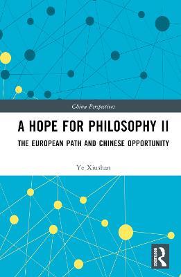 A Hope for Philosophy II: The European Path and Chinese Opportunity - Ye Xiushan - cover