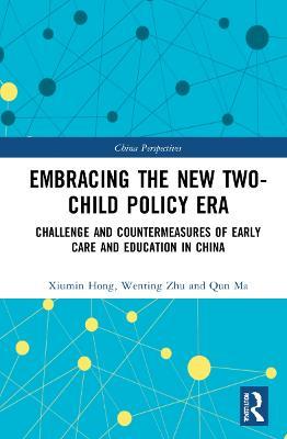 Embracing the New Two-Child Policy Era: Challenge and Countermeasures of Early Care and Education in China - Xiumin Hong,Wenting Zhu,Qun Ma - cover