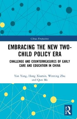 Embracing the New Two-Child Policy Era: Challenge and Countermeasures of Early Care and Education in China - Xiumin Hong,Wenting Zhu,Qun Ma - cover
