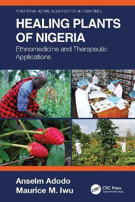 Healing Plants of Nigeria: Ethnomedicine and Therapeutic Applications - Anselm Adodo,Maurice M. Iwu - cover