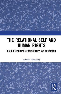 The Relational Self and Human Rights: Paul Ricoeur’s Hermeneutics of Suspicion - Tatiana Hansbury - cover