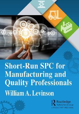 Short-Run SPC for Manufacturing and Quality Professionals - William A. Levinson - cover
