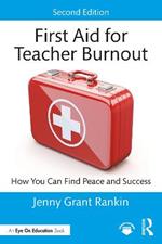 First Aid for Teacher Burnout: How You Can Find Peace and Success