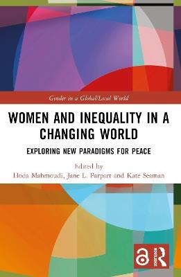 Women and Inequality in a Changing World: Exploring New Paradigms for Peace - cover