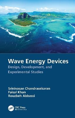 Wave Energy Devices: Design, Development, and Experimental Studies - Srinivasan Chandrasekaran,Faisal Khan,Rouzbeh Abbassi - cover