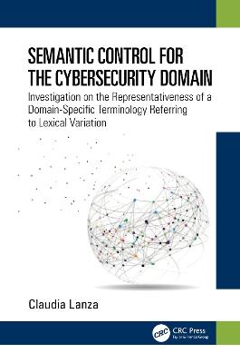 Semantic Control for the Cybersecurity Domain: Investigation on the Representativeness of a Domain-Specific Terminology Referring to Lexical Variation - Claudia Lanza - cover