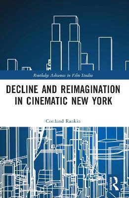 Decline and Reimagination in Cinematic New York - Cortland Rankin - cover