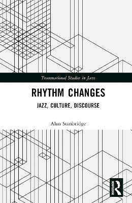 Rhythm Changes: Jazz, Culture, Discourse - Alan Stanbridge - cover