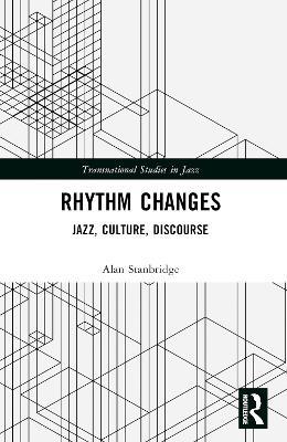 Rhythm Changes: Jazz, Culture, Discourse - Alan Stanbridge - cover