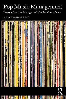 Pop Music Management: Lessons from the Managers of Number One Albums - Michael Mary Murphy - cover