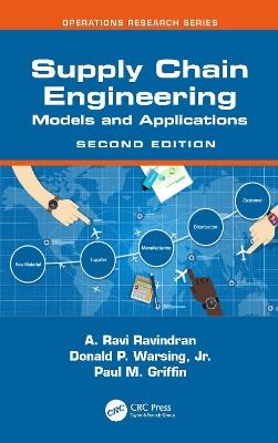 Supply Chain Engineering: Models and Applications - A. Ravi Ravindran,Donald P. Warsing, Jr.,Paul M. Griffin - cover
