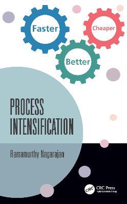 Process Intensification: Faster, Better, Cheaper - Ramamurthy Nagarajan - cover