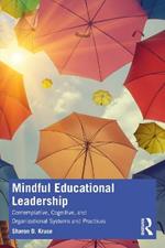 Mindful Educational Leadership: Contemplative, Cognitive, and Organizational Systems and Practices
