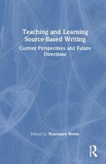 Teaching and Learning Source-Based Writing: Current Perspectives and Future Directions