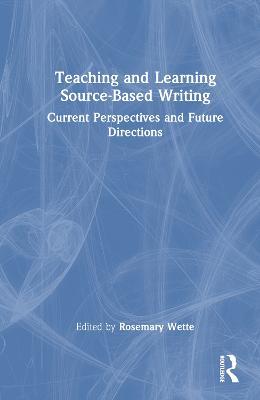 Teaching and Learning Source-Based Writing: Current Perspectives and Future Directions - cover