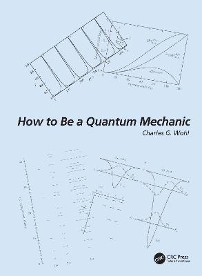How to Be a Quantum Mechanic - Charles G. Wohl - cover