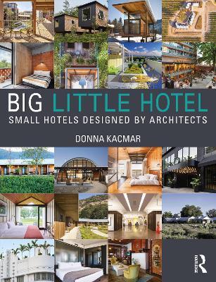 Big Little Hotel: Small Hotels Designed by Architects - Donna Kacmar - cover
