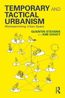 Temporary and Tactical Urbanism: (Re)Assembling Urban Space - Quentin Stevens,Kim Dovey - cover