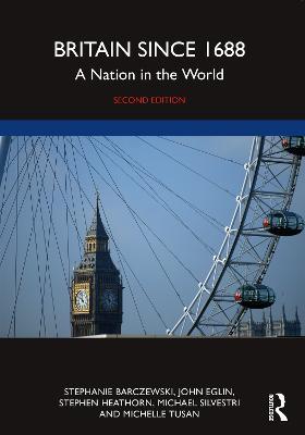 Britain since 1688: A Nation in the World - Stephanie Barczewski,John Eglin,Stephen Heathorn - cover