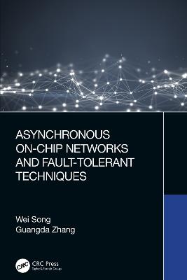 Asynchronous On-Chip Networks and Fault-Tolerant Techniques - Wei Song,Guangda Zhang - cover