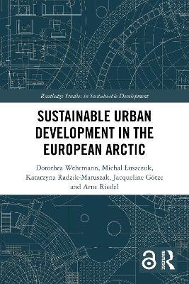 Sustainable Urban Development in the European Arctic - Dorothea Wehrmann,Michał Łuszczuk,Katarzyna Radzik-Maruszak - cover
