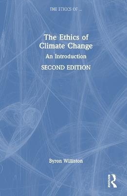 The Ethics of Climate Change: An Introduction - Byron Williston - cover
