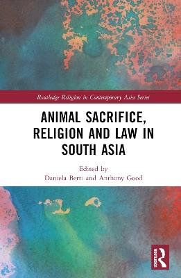 Animal Sacrifice, Religion and Law in South Asia - cover