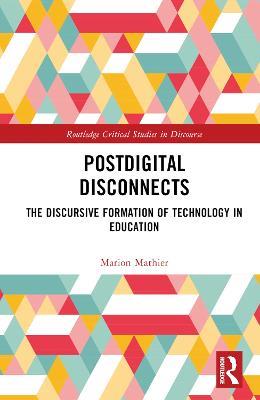Postdigital Disconnects: The Discursive Formation of Technology in Education - Marion Mathier - cover