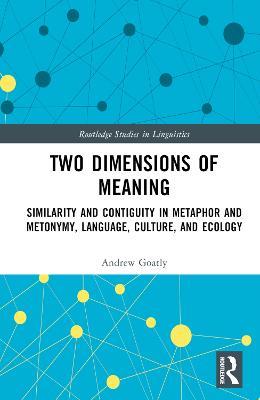 Two Dimensions of Meaning: Similarity and Contiguity in Metaphor and Metonymy, Language, Culture, and Ecology - Andrew Goatly - cover