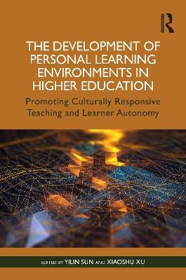 The Development of Personal Learning Environments in Higher Education: Promoting Culturally Responsive Teaching and Learner Autonomy - cover