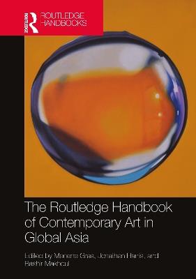 The Routledge Handbook of Contemporary Art in Global Asia - cover