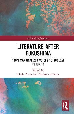 Literature After Fukushima: From Marginalized Voices to Nuclear Futurity - cover
