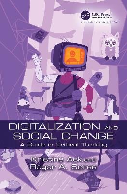 Digitalization and Social Change: A Guide in Critical Thinking - Kristine Ask,Roger Andre Søraa - cover