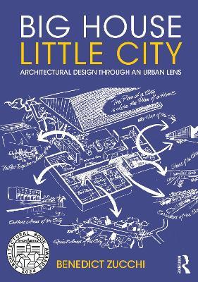 Big House Little City: Architectural Design Through an Urban Lens - Benedict Zucchi - cover