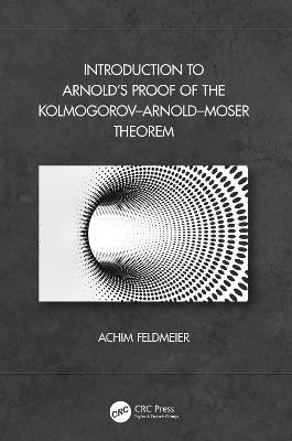 Introduction to Arnold’s Proof of the Kolmogorov–Arnold–Moser Theorem - Achim Feldmeier - cover